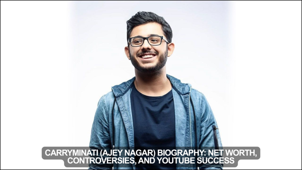 CarryMinati (Ajey Nagar) Biography: Net Worth, Controversies, and YouTube Success