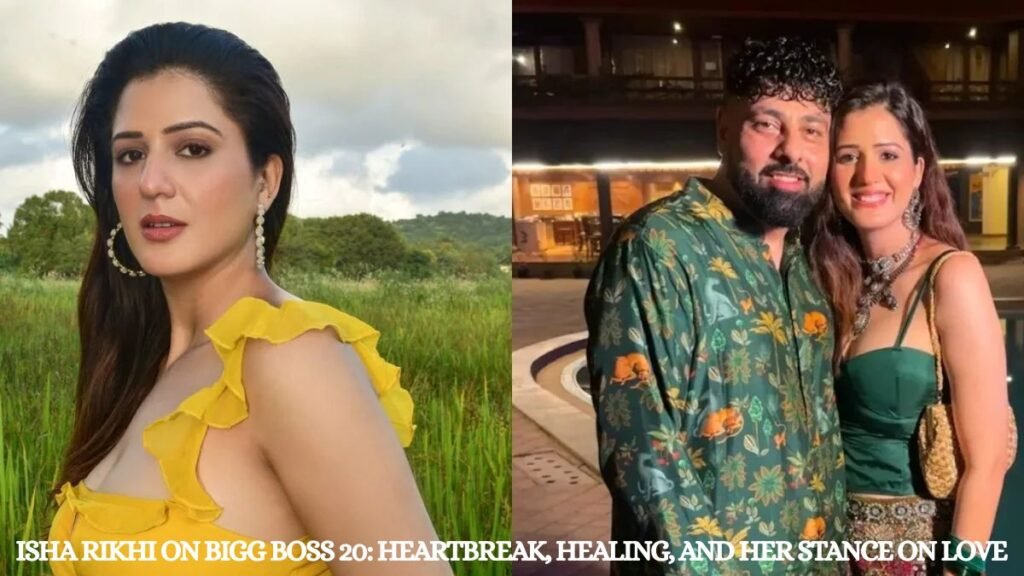 Isha Rikhi on Bigg Boss 20: Heartbreak, Healing, and Her Stance on Love