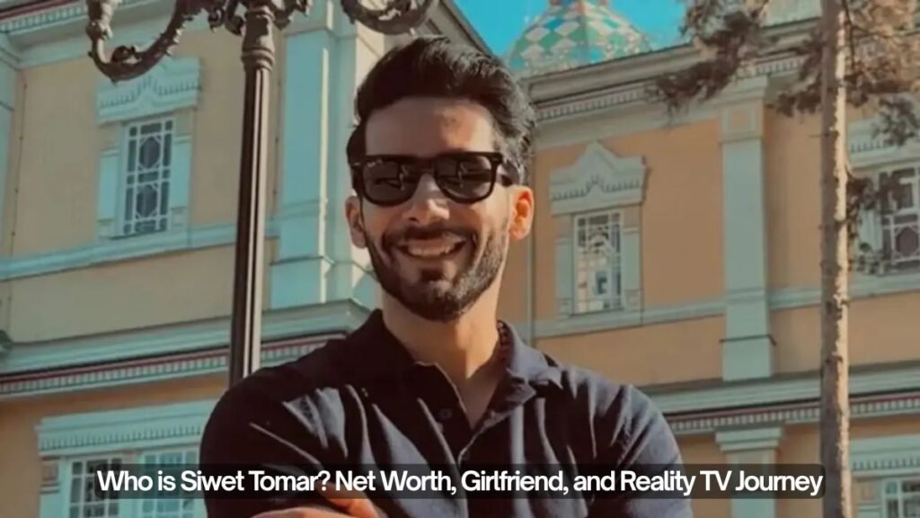 Who is Siwet Tomar? Net Worth, Girlfriend, and Reality TV Journey