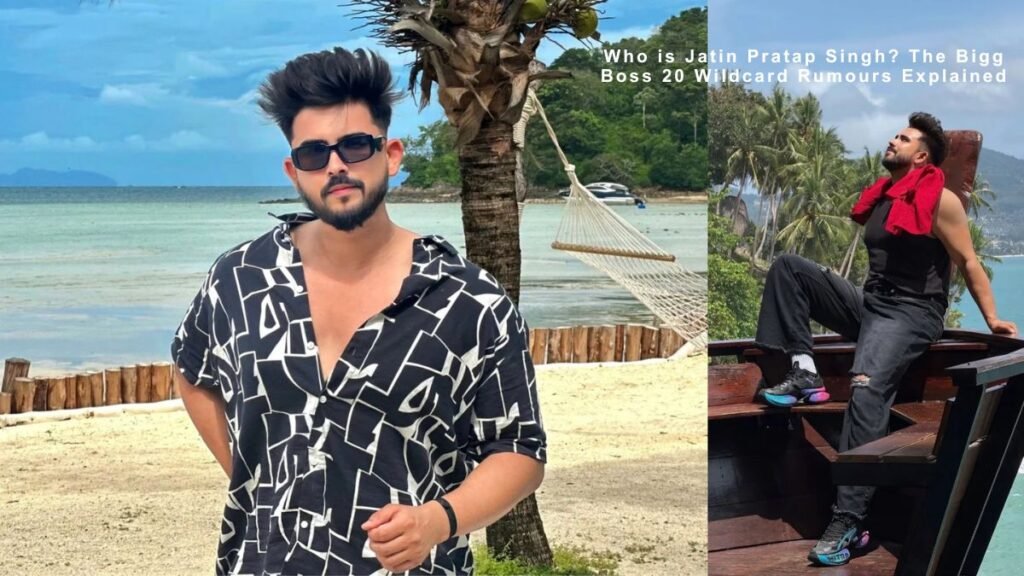 Who is Jatin Pratap Singh? The Bigg Boss 20 Wildcard Rumours Explained